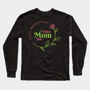 I love you mom Long Sleeve T-Shirt